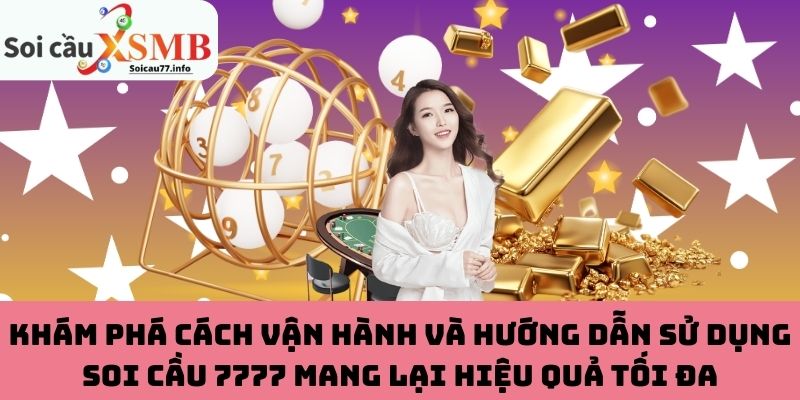 Khám phá cách vận hành và hướng dẫn sử dụng soi cầu 7777 mang lại hiệu quả tối đa