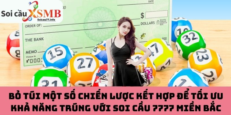 Bỏ túi một số chiến lược kết hợp để tối ưu khả năng trúng với soi cầu 7777 miền Bắc