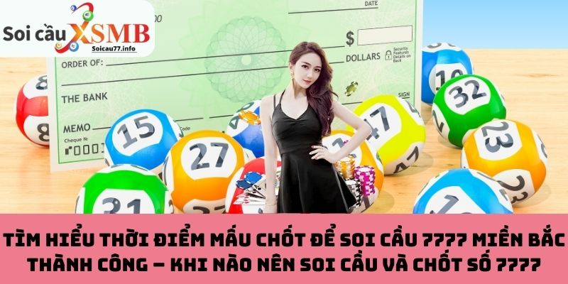 Tìm hiểu thời điểm mấu chốt để soi cầu 7777 miền Bắc thành công – Khi nào nên soi cầu và chốt số 7777