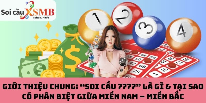 Giới thiệu chung: “soi cầu 7777” là gì & tại sao có phân biệt giữa miền Nam – miền Bắc