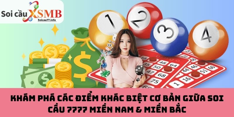 Khám phá các điểm khác biệt cơ bản giữa soi cầu 7777 miền Nam & miền Bắc