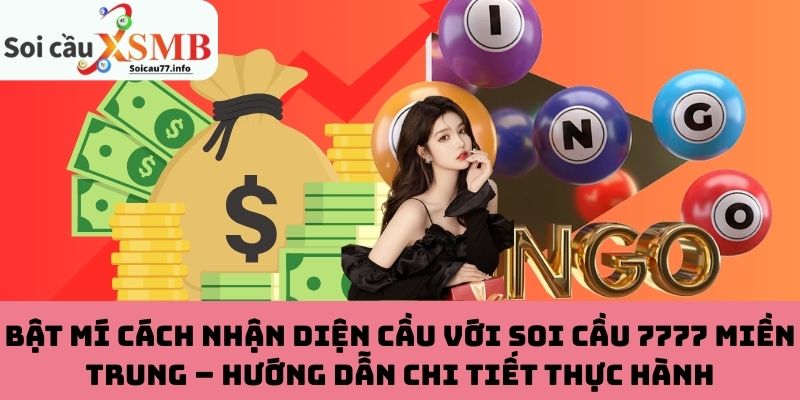 Bật mí cách nhận diện cầu với soi cầu 7777 miền Trung – Hướng dẫn chi tiết thực hành