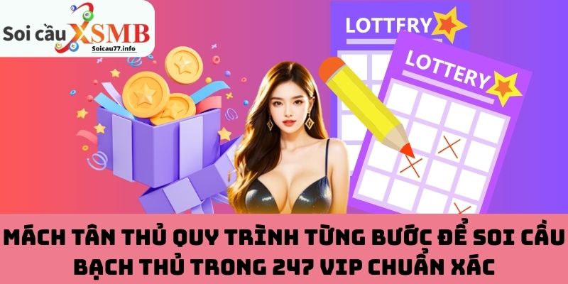 Mách tân thủ quy trình từng bước để soi cầu bạch thủ trong 247 VIP chuẩn xác