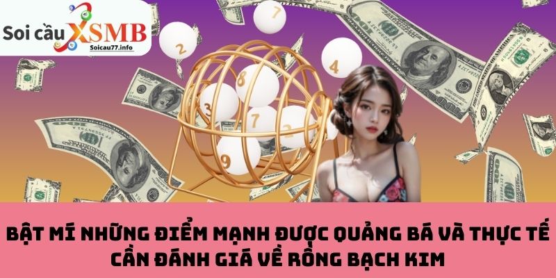Điểm mạnh được quảng bá và thực tế cần đánh giá về Rồng Bạch Kim