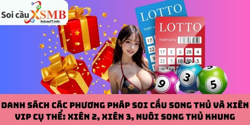 Danh sách các phương pháp soi cầu song thủ và xiên VIP cụ thể: xiên 2, xiên 3, nuôi song thủ khung