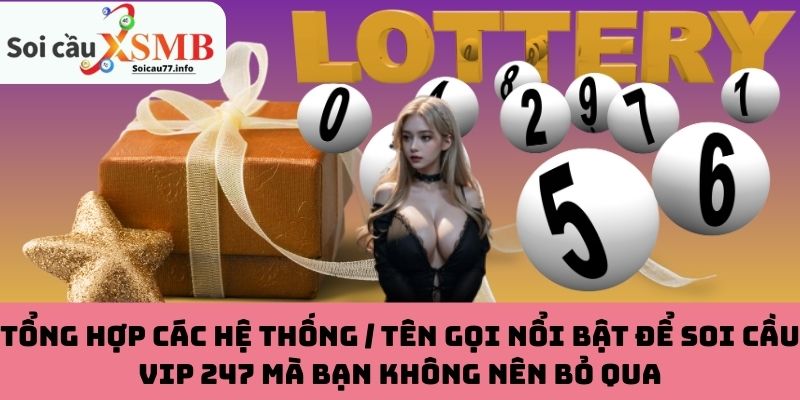 Tổng hợp các hệ thống / tên gọi nổi bật để soi cầu VIP 247 mà bạn không nên bỏ qua