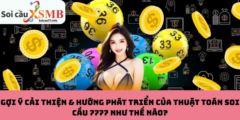 Gợi ý cải thiện & hướng phát triển của thuật toán soi cầu 7777 như thế nào?