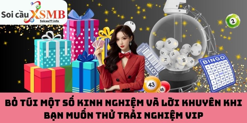 Bỏ túi một số kinh nghiệm và lời khuyên khi bạn muốn thử trải nghiệm VIP