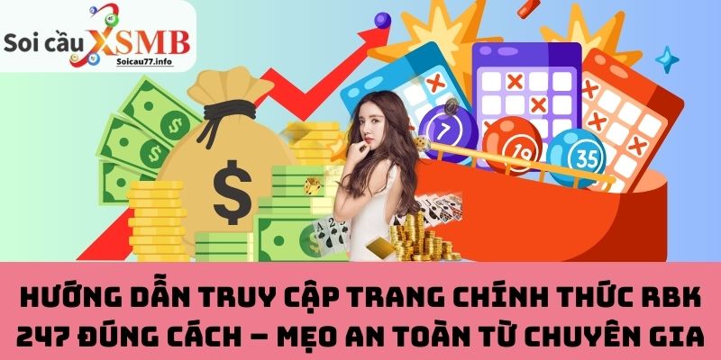 Cách truy cập trang chính thức RBK 247 đúng cách