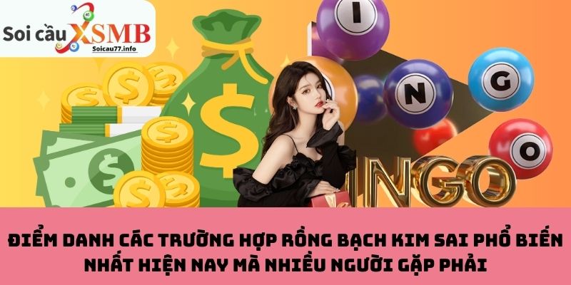 Các trường hợp Rồng Bạch Kim sai phổ biến nhất