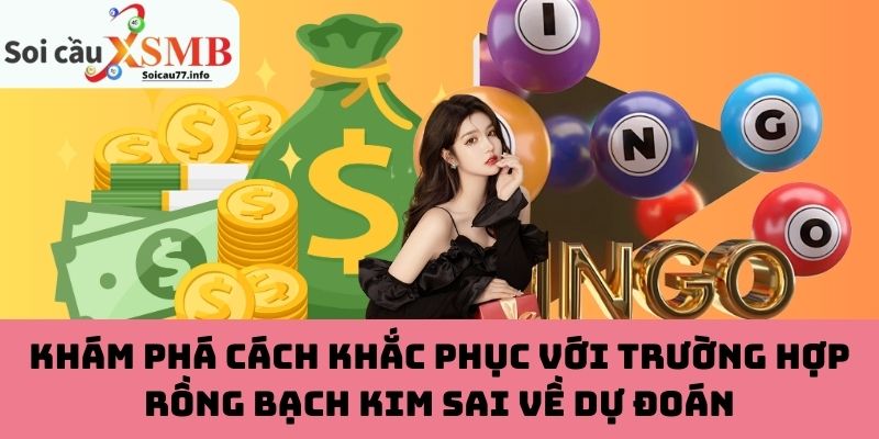 Cách khắc phục với trường hợp Rồng Bạch Kim sai