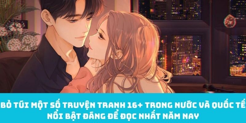 Bỏ túi một số truyện tranh 16+ trong nước và quốc tế nổi bật đáng để đọc nhất năm nay