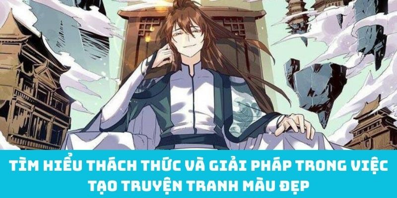 Tìm Hiểu Thách Thức Và Giải Pháp Trong Việc Tạo Truyện Tranh Màu Đẹp