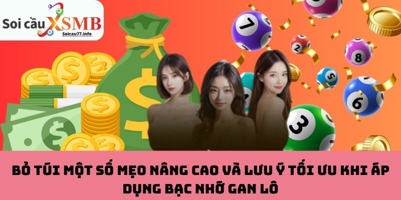 Mẹo nâng cao và lưu ý khi áp dụng bạc nhớ gan lô