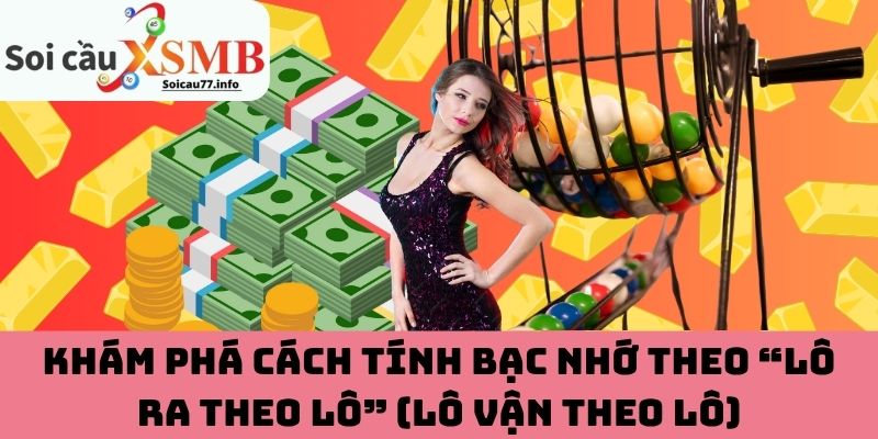 Cách tính bạc nhớ theo “lô ra theo lô”