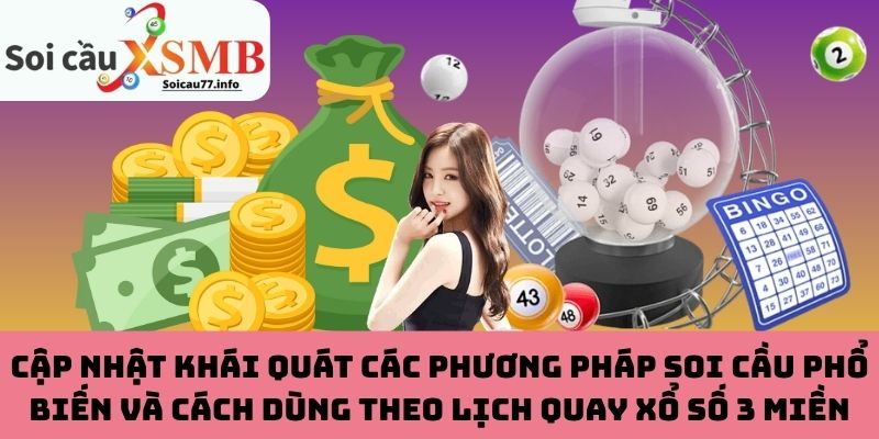 Các phương pháp soi cầu phổ biến và cách dùng theo lịch quay xổ số 3 miền