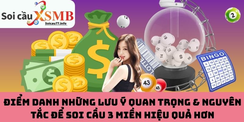 Lưu ý & nguyên tắc để soi cầu 3 miền hiệu quả từ lịch quay thưởng