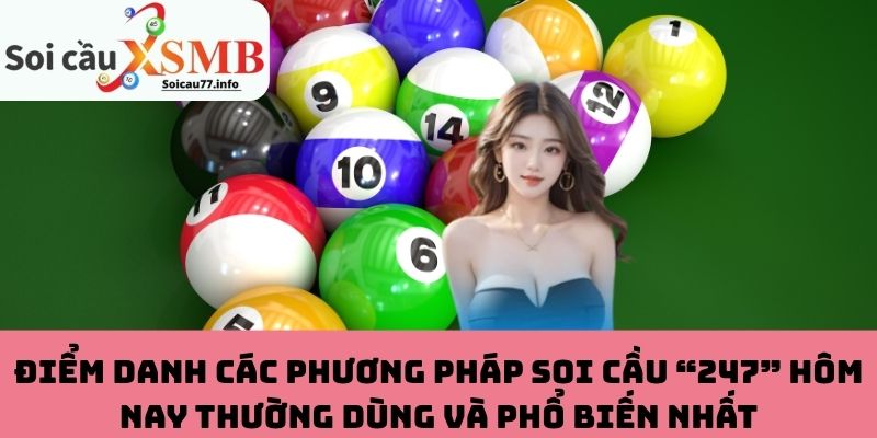 Các tips soi cầu “247” hôm nay phổ biến nhất