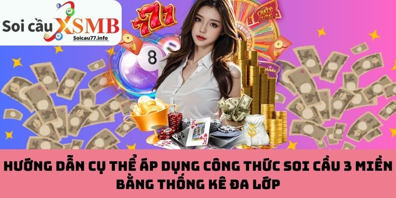 Công thức soi cầu 3 miền bằng thống kê đa lớp mà bạn nên biết