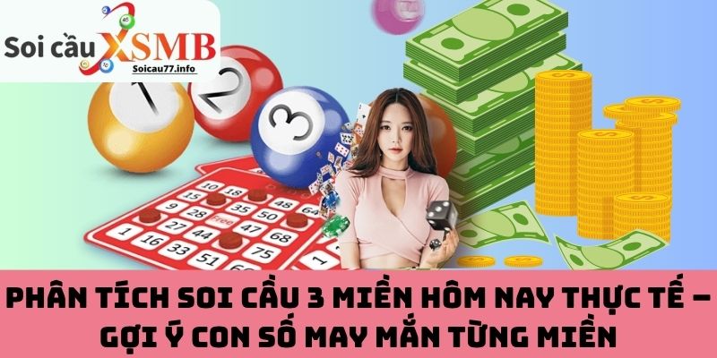 Phân tích chi tiết về soi cầu 3 miền hôm nay cùng con số may mắn