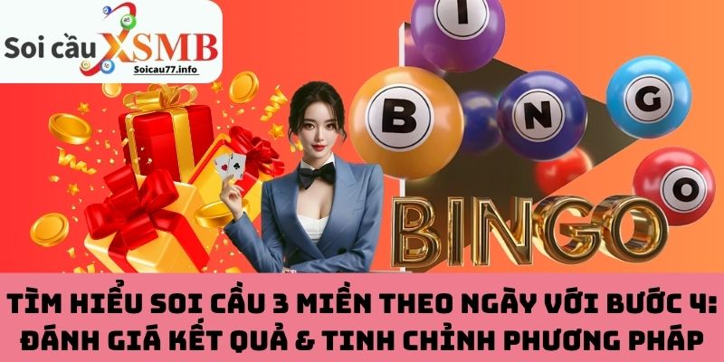 Đánh giá kết quả & tinh chỉnh phương pháp soi cầu 3 miền theo ngày