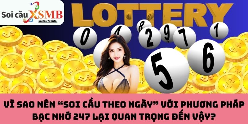 Lý do soi cầu theo ngày với bạc nhớ 247 được nhiều người chơi áp dụng