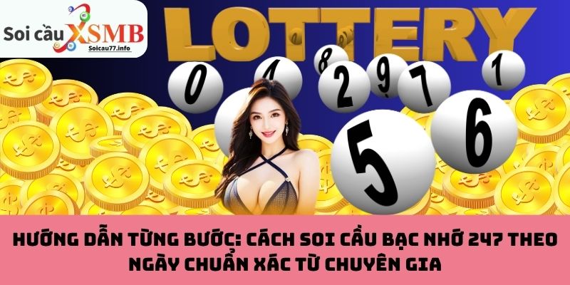 Cách soi cầu bạc nhớ 247 theo ngày chuẩn xác