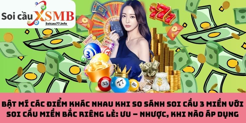 Điểm khác nhau giữa soi cầu 3 miền và soi cầu miền Bắc