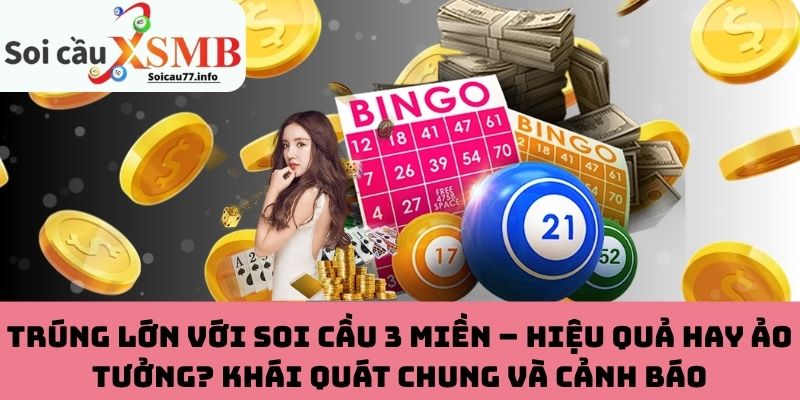 Trúng lớn với soi cầu 3 miền – Hiệu quả hay ảo tưởng?