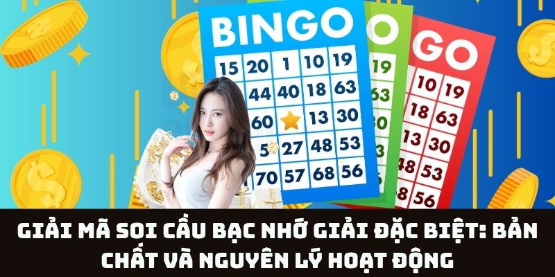 Tìm hiểu soi cầu bạc nhớ giải đặc biệt – Bản chất và cơ chế hoạt động chi tiết