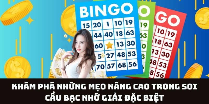 Bí quyết nâng cao khi soi cầu bạc nhớ giải đặc biệt từ cao thủ