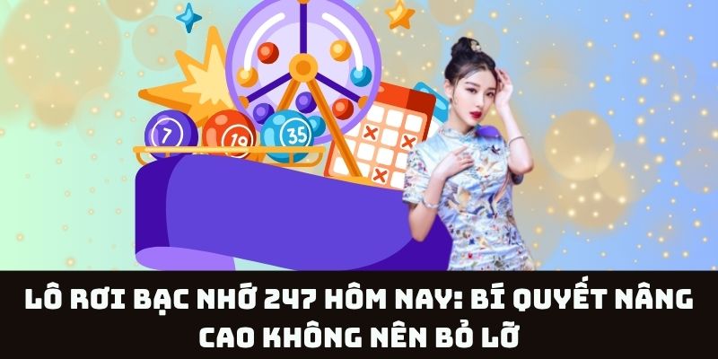 Bí quyết nâng cao để bắt lô rơi bạc nhớ 247 hiệu quả hơn