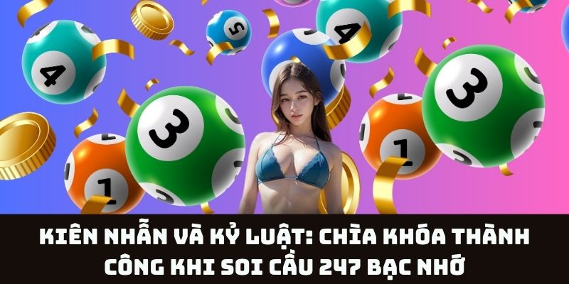 Vai trò của tính kiên nhẫn và kỷ luật trong soi cầu 247 bạc nhớ