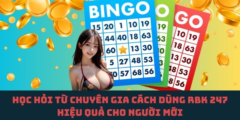 Bí quyết sử dụng RBK 247 hiệu quả cho người mới từ chuyên gia