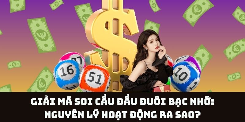Soi cầu đầu đuôi bạc nhớ là gì? Khám phá nguyên lý hoạt động chi tiết
