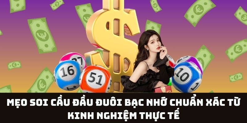 Soi cầu đầu đuôi bạc nhớ: Bí kíp tăng độ chính xác hiệu quả