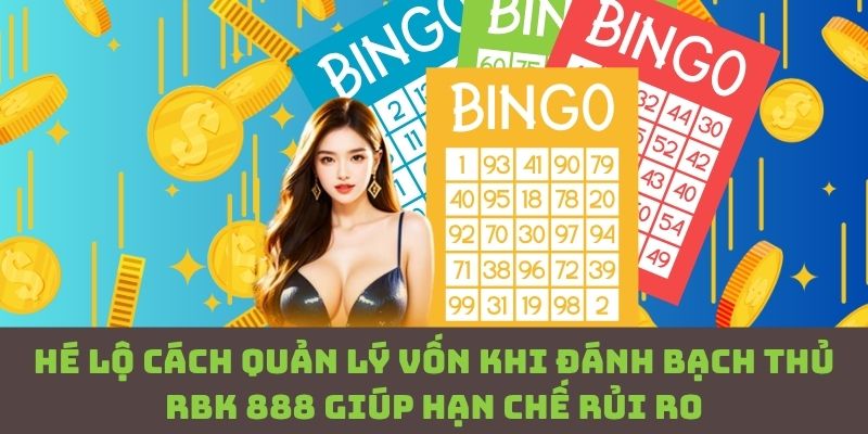 Đánh bạch thủ RBK 888 – Bí quyết quản lý vốn thông minh ít ai tiết lộ