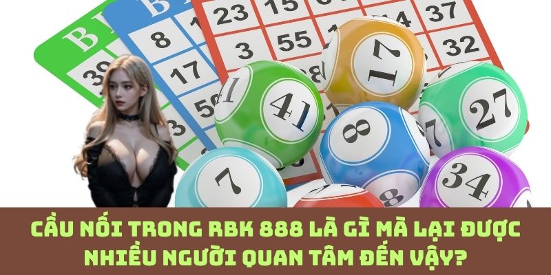Giải mã cầu nối RBK 888 – Cơ chế hình thành ít ai hiểu đúng