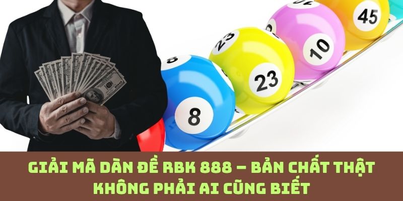 Sự thật về dàn đề RBK 888 khiến nhiều người bất ngờ
