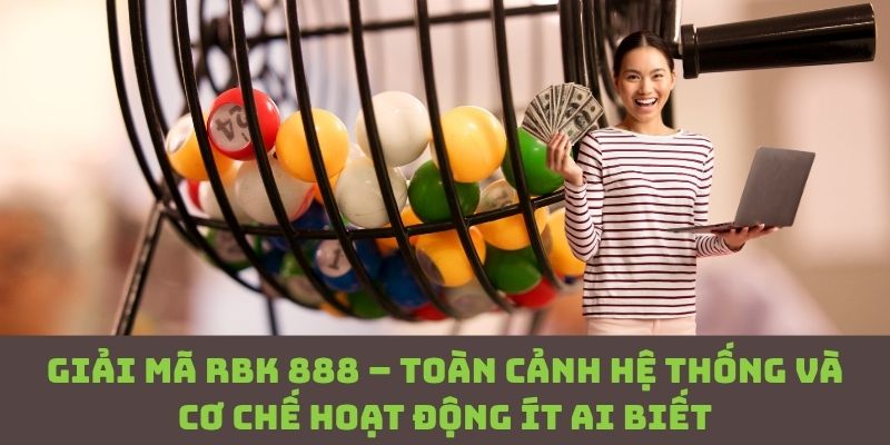 Đừng vội dùng RBK 888 nếu chưa hiểu rõ cách hoạt động này