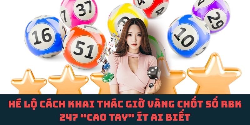 Chiến lược giờ vàng RBK 247 – Cách tiếp cận thông minh đáng thử