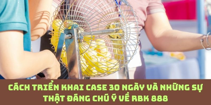 Đừng vội áp dụng case RBK 888 30 ngày nếu chưa hiểu rõ điều này