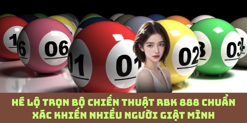 Bí mật chiến thuật RBK 888 – Danh sách “đắt giá” từ dân chơi lâu năm