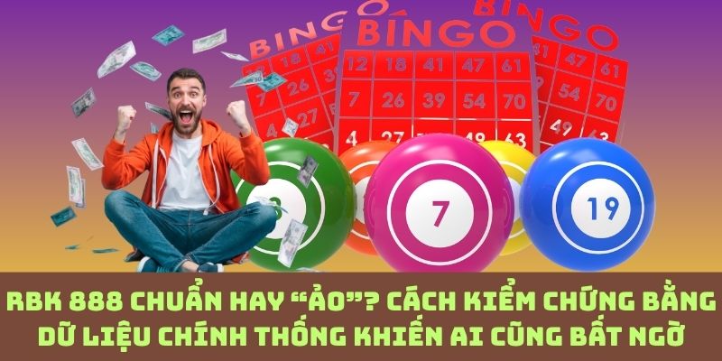 RBK 888 đúng đến đâu? Soi bằng dữ liệu chính thống để thấy rõ sự khác biệt