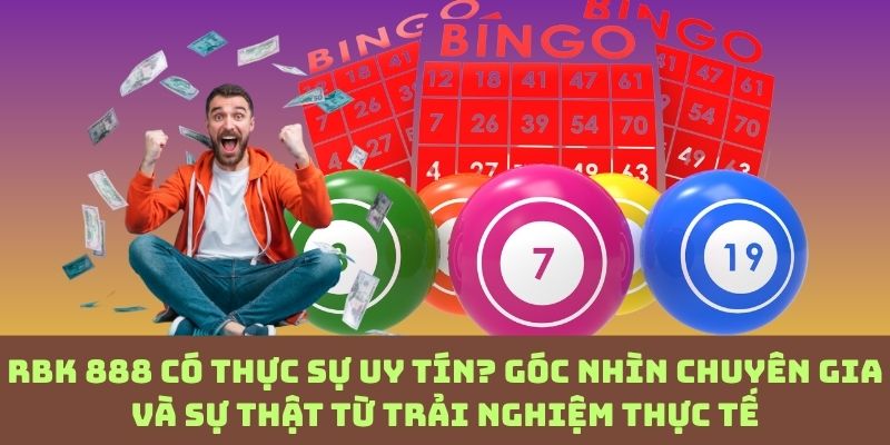 RBK 888 đáng tin hay chỉ là “ảo tưởng”? Phân tích từ chuyên gia và thực chiến