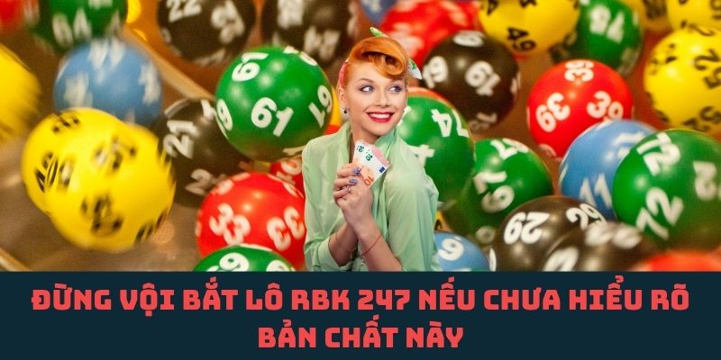 Hiểu sai bản chất bắt lô theo RBK 247 có thể khiến bạn "trả giá đắt"