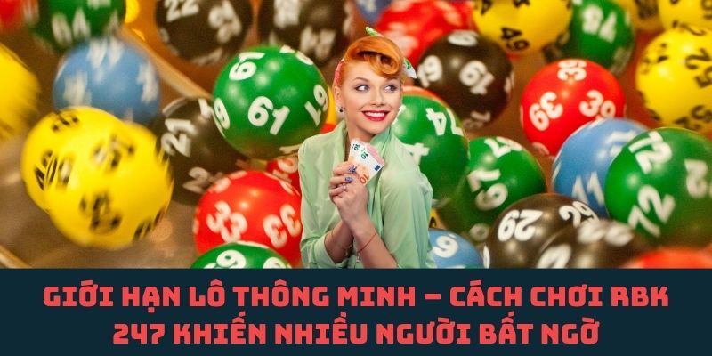 Đừng ôm quá nhiều lô – Chiến thuật giúp tối ưu hiệu quả RBK 247