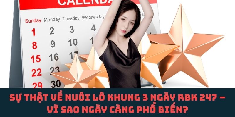 Nuôi lô khung 3 ngày RBK 247 là gì? Lý do khiến nhiều người đổ xô áp dụng