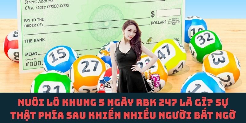 Giải mã nuôi lô khung 5 ngày RBK 247 – Hiểu sai một bước, hậu quả khó lường
