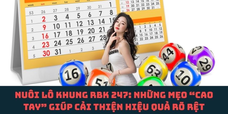 Hé lộ loạt mẹo nâng cao nuôi lô khung RBK 247 khiến nhiều người bất ngờ